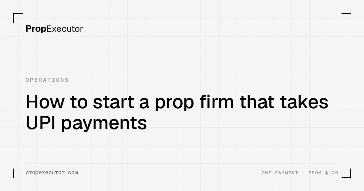 How to start a prop firm that takes UPI payments